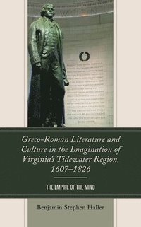 bokomslag Greco-Roman Literature and Culture in the Imagination of Virginia's Tidewater Region, 1607-1826