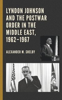 bokomslag Lyndon Johnson and the Postwar Order in the Middle East, 19621967