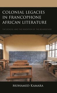 bokomslag Colonial Legacies in Francophone African Literature