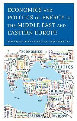 Natalya Ketenci, Ayse Sevencan - Economics and Politics of Energy in the Middle East and Eastern Europe, Inbunden