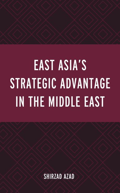 bokomslag East Asias Strategic Advantage in the Middle East