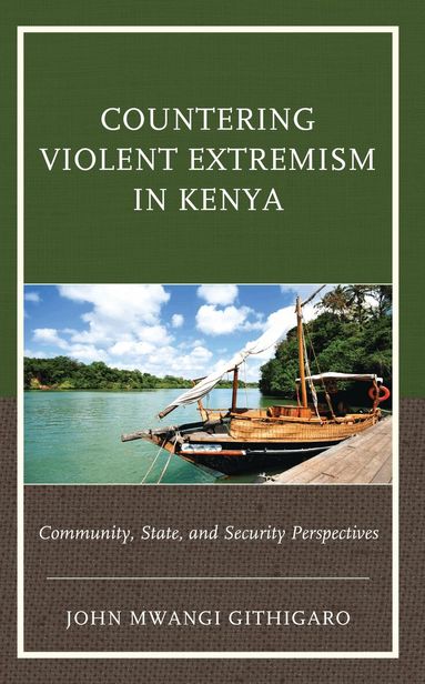 John Mwangi Githigaro - Countering Violent Extremism in Kenya, Inbunden