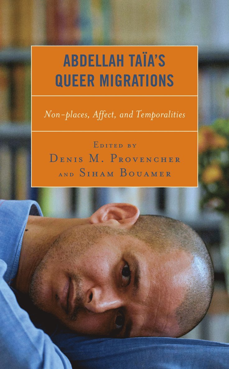 Denis M. Provencher, Siham Bouamer - Abdellah Taïa’s Queer Migrations, Inbunden