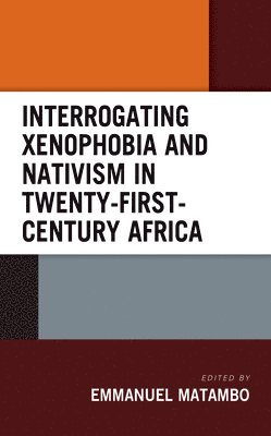 Interrogating Xenophobia and Nativism in Twenty-First-Century Africa 1