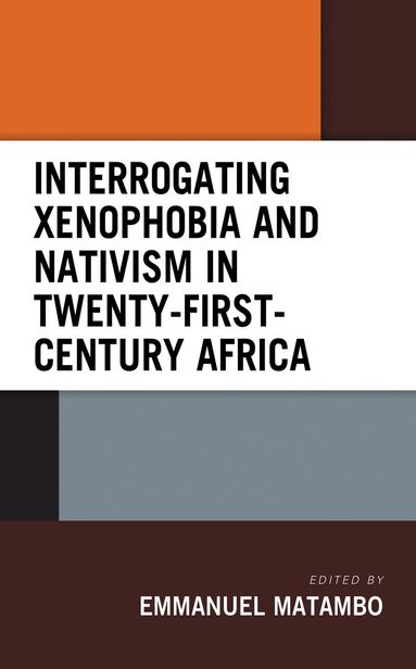 Emmanuel Matambo - Interrogating Xenophobia and Nativism in Twenty-First-Century Africa, Häftad