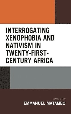 bokomslag Interrogating Xenophobia and Nativism in Twenty-First-Century Africa