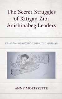 bokomslag The Secret Struggles of Kitigan Zibi Anishinabeg Leaders
