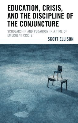 Education, Crisis, and the Discipline of the Conjuncture 1