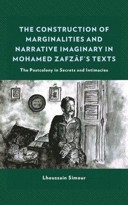 The Construction of Marginalities and Narrative Imaginary in Mohamed Zafzafs Texts 1