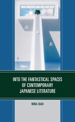 bokomslag Into the Fantastical Spaces of Contemporary Japanese Literature