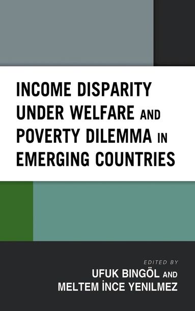 Ufuk Bingöl, Meltem Ince Yenilmez - Income Disparity under Welfare and Poverty Dilemma in Emerging Countries, Inbunden