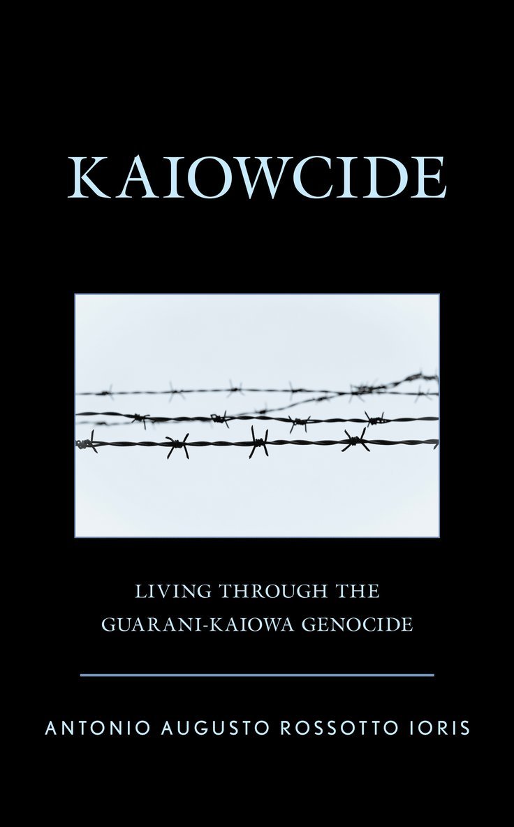 Antonio Augusto Rossotto Ioris - Kaiowcide, Inbunden
