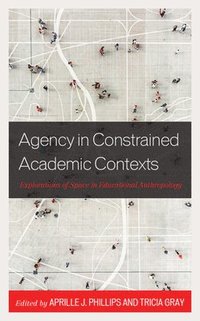 bokomslag Agency in Constrained Academic Contexts