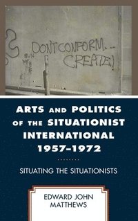 bokomslag Arts and Politics of the Situationist International 19571972