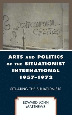 Arts and Politics of the Situationist International 19571972 1