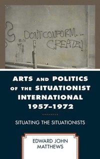 bokomslag Arts and Politics of the Situationist International 19571972
