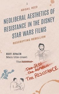 bokomslag Neoliberal Aesthetics of Resistance in the Disney Star Wars Films