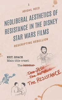 bokomslag Neoliberal Aesthetics of Resistance in the Disney Star Wars Films