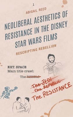 Neoliberal Aesthetics of Resistance in the Disney Star Wars Films 1