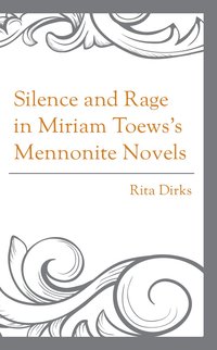 bokomslag Silence and Rage in Miriam Toews's Mennonite Novels