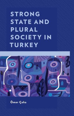 Ömer Çaha, Omer Caha - Strong State and Plural Society in Turkey, Inbunden