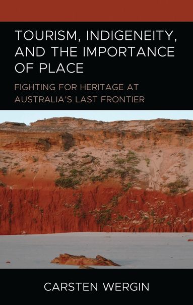 Carsten Wergin - Tourism, Indigeneity, and the Importance of Place, Inbunden