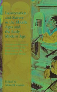 bokomslag Incarceration and Slavery in the Middle Ages and the Early Modern Age