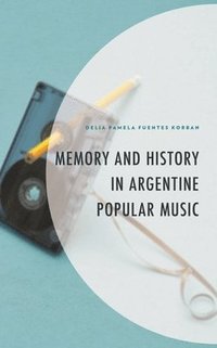 bokomslag Memory and History in Argentine Popular Music