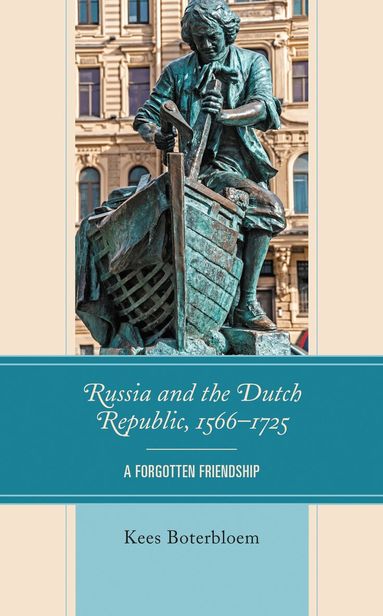 Kees Boterbloem - Russia and the Dutch Republic, 1566–1725, Inbunden