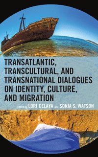bokomslag Transatlantic, Transcultural, and Transnational Dialogues on Identity, Culture, and Migration