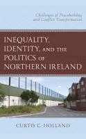 bokomslag Inequality, Identity, and the Politics of Northern Ireland: Challenges of Peacebuilding and Conflict Transformation