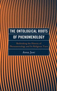 bokomslag The Ontological Roots of Phenomenology
