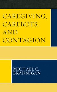 bokomslag Caregiving, Carebots, and Contagion