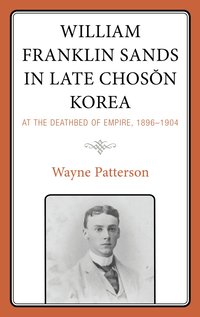 bokomslag William Franklin Sands in Late Choson Korea