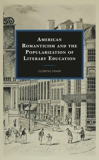 bokomslag American Romanticism and the Popularization of Literary Education