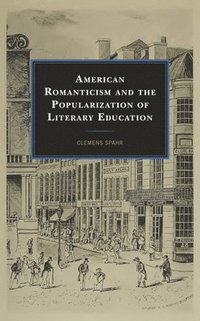 bokomslag American Romanticism and the Popularization of Literary Education