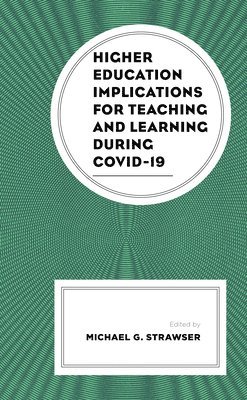 Higher Education Implications for Teaching and Learning during COVID-19 1