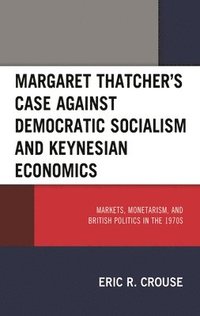 bokomslag Margaret Thatcher's Case against Democratic Socialism and Keynesian Economics