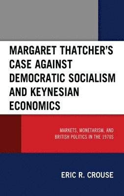 Margaret Thatcher's Case against Democratic Socialism and Keynesian Economics 1