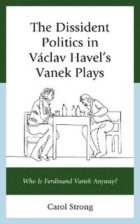 bokomslag The Dissident Politics in Vclav Havels Vanek Plays