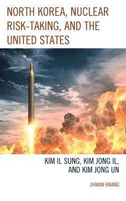 North Korea, Nuclear Risk-Taking, and the United States 1