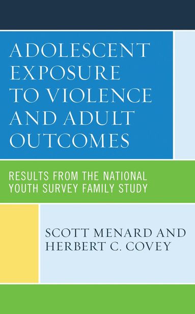 Scott Menard, Herbert C. Covey - Adolescent Exposure to Violence and Adult Outcomes, Inbunden