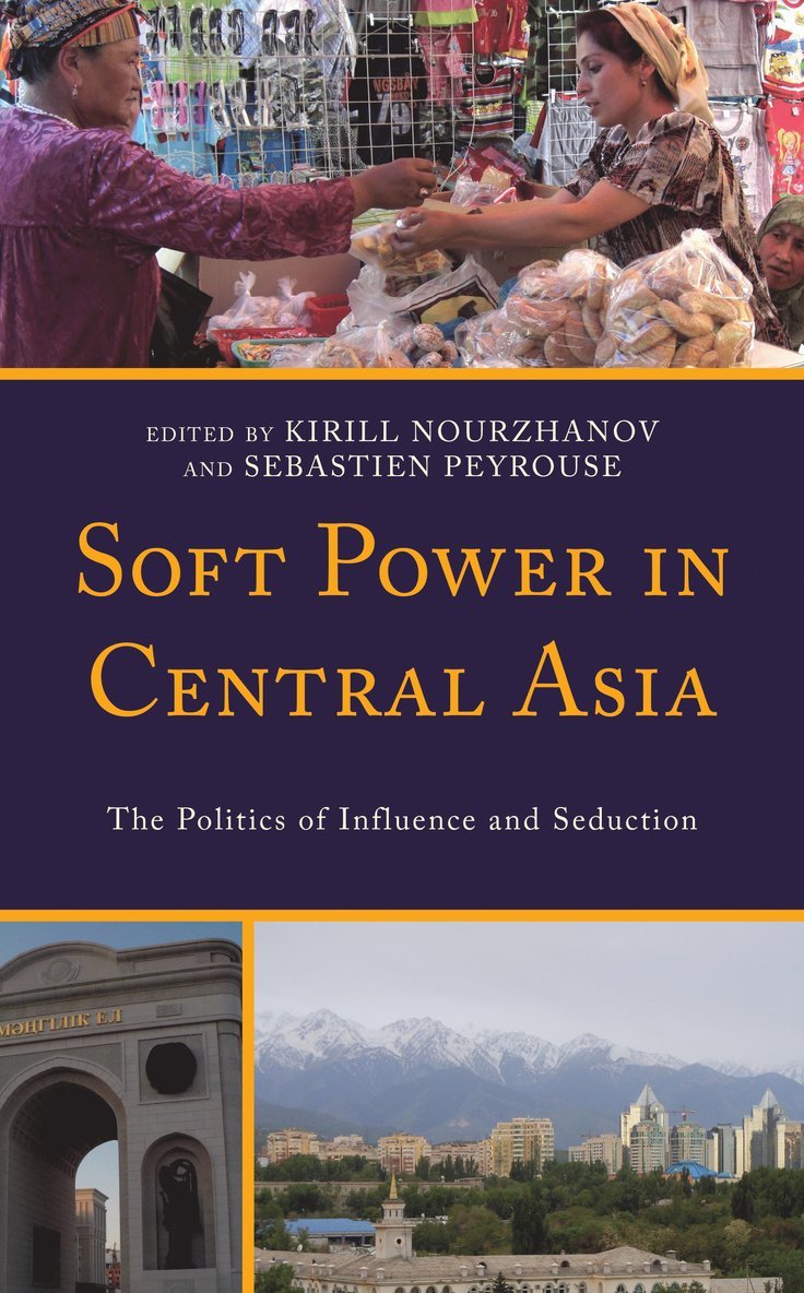 Kirill Nourzhanov, Sebastien Peyrouse - Soft Power in Central Asia, Häftad