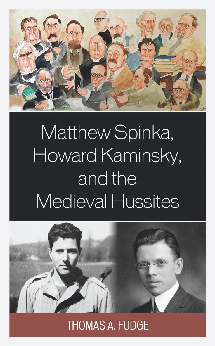 Thomas A. Fudge - Matthew Spinka, Howard Kaminsky, and the Future of the Medieval Hussites, Inbunden