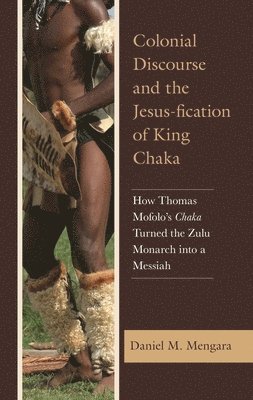 bokomslag Colonial Discourse and the Jesus-fication of King Chaka