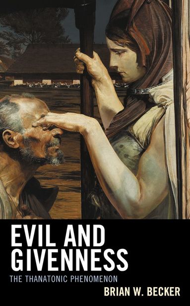 Brian W. Becker - Evil and Givenness, Inbunden
