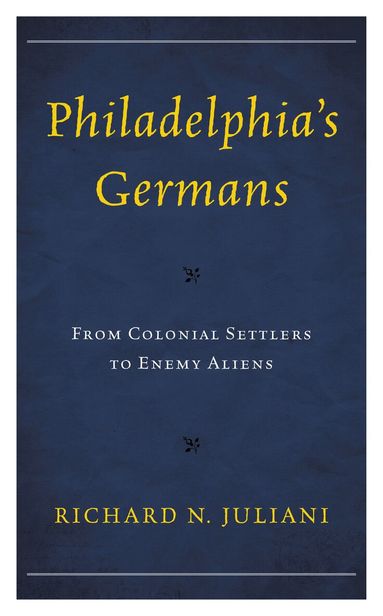 Richard N. Juliani - Philadelphia's Germans, Inbunden