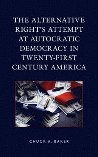 bokomslag The Alternative Right's Attempt at Autocratic Democracy in Twenty-First Century America