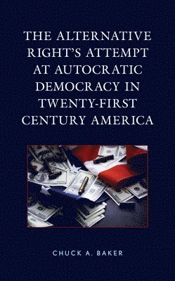 The Alternative Right's Attempt at Autocratic Democracy in Twenty-First Century America 1