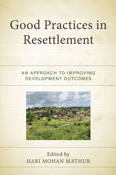 Hari Mohan Mathur - Good Practices in Resettlement, Inbunden
